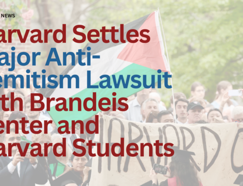 The Brandeis Center and Jewish Americans for Fairness in Education Agree with Harvard to Settle Title VI Litigation